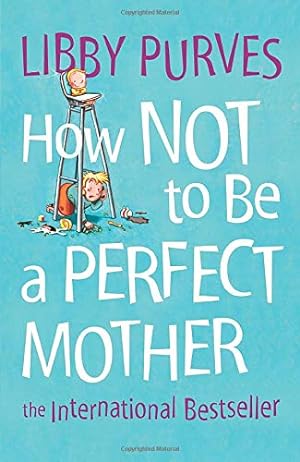 Immagine del venditore per How Not to Be a Perfect Mother : The International Bestseller [Soft Cover ] venduto da booksXpress