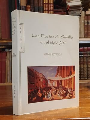 Las fiestas de Sevilla en el siglo XV. Otros estudios. (Ceira, 2 - Centro de Estudios e Investiga...