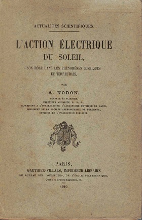 L'Action électrique du soleil, son rôle dans les ph'nomènes cosmiques et terrestres