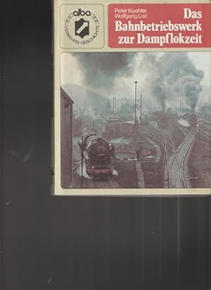 Seller image for Das Bahnbetriebswerk zur Dampflokzeit. for sale by Ant. Abrechnungs- und Forstservice ISHGW