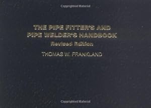 Seller image for The Pipe Fitter's and Pipe Welder's Handbook, Revised Edition by Thomas W. Frankland [Paperback ] for sale by booksXpress