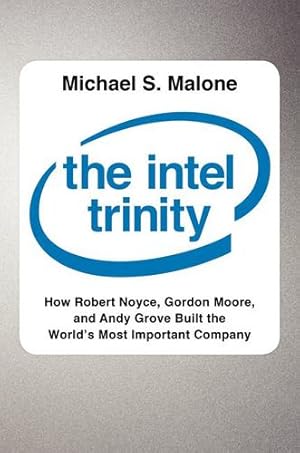 Seller image for The Intel Trinity: How Robert Noyce, Gordon Moore, and Andy Grove Built the World's Most Important Company by Malone, Michael S. [Hardcover ] for sale by booksXpress