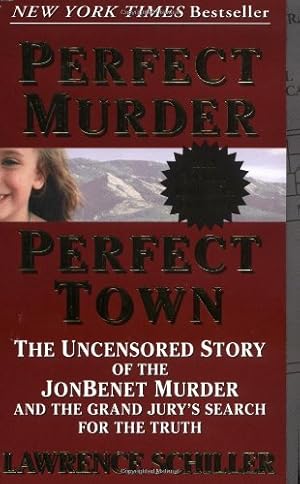 Image du vendeur pour Perfect Murder, Perfect Town : The Uncensored Story of the JonBenet Murder and the Grand Jury's Search for the Final Truth by Schiller, Lawrence [Mass Market Paperback ] mis en vente par booksXpress