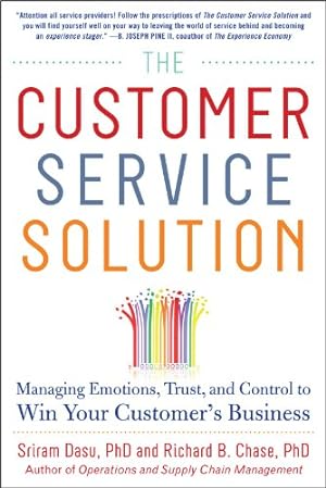 Seller image for The Customer Service Solution: Managing Emotions, Trust, and Control to Win Your Customers Business by Dasu, Sriram, Chase, Richard B [Hardcover ] for sale by booksXpress