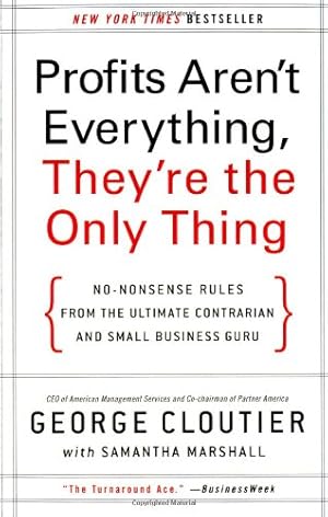 Imagen del vendedor de Profits Aren't Everything, They're the Only Thing: No-Nonsense Rules from the Ultimate Contrarian and Small Business Guru by Cloutier, George [Paperback ] a la venta por booksXpress