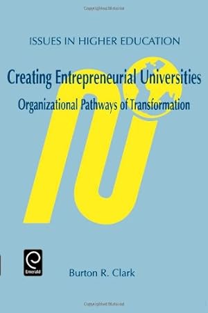 Imagen del vendedor de Creating Entrepreneurial Universities: Organizational Pathways of Transformation (Issues in Higher Education) (Issues in Higher Education) (Advances in Learning and Instruction Series) by Clark, Burton R., Pergamon, B. R., Clark, B. C. [Paperback ] a la venta por booksXpress