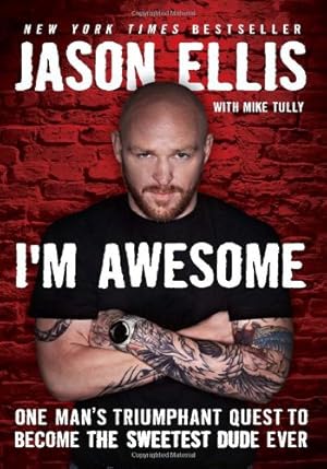 Imagen del vendedor de I'm Awesome: One Man's Triumphant Quest to Become the Sweetest Dude Ever by Ellis, Jason, Tully, Mike [Paperback ] a la venta por booksXpress
