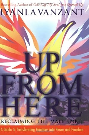 Seller image for Up From Here: Reclaiming the Male Spirit: A Guide to Transforming Emotions into Power and Freedom by Vanzant, Iyanla [Paperback ] for sale by booksXpress