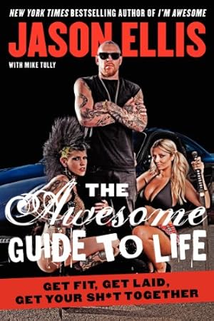 Seller image for The Awesome Guide to Life: Get Fit, Get Laid, Get Your Sh*t Together by Ellis, Jason [Paperback ] for sale by booksXpress
