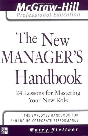 Imagen del vendedor de The New Manager's Handbook: 24 Lessons for Mastering Your New Role (The McGraw-Hill Professional Education Series) by Stettner, Morey [Paperback ] a la venta por booksXpress