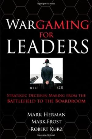 Seller image for Wargaming for Leaders: Strategic Decision Making from the Battlefield to the Boardroom by Herman, Mark L., Frost, Mark D. [Hardcover ] for sale by booksXpress
