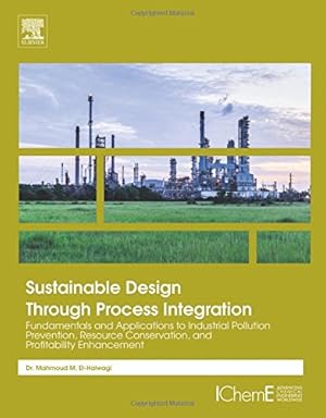 Seller image for Sustainable Design Through Process Integration: Fundamentals and Applications to Industrial Pollution Prevention, Resource Conservation, and Profitability Enhancement by El-Halwagi, Mahmoud M. [Paperback ] for sale by booksXpress