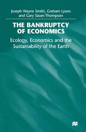 Immagine del venditore per The Bankruptcy of Economics: Ecology, Economics and the Sustainability of the Earth venduto da AHA-BUCH GmbH