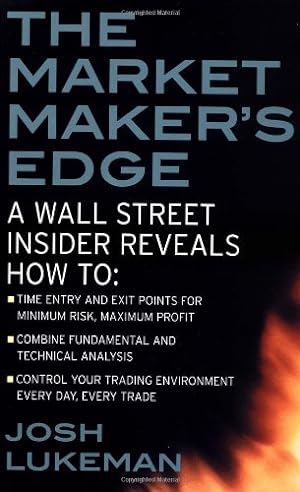 Seller image for The Market Maker's Edge: A Wall Street Insider Reveals How to: Time Entry and Exit Points for Minimum Risk, Maximum Profit; Combine Fundamental and . Trading Environment Every Day, Every Trade by Lukeman, Josh [Paperback ] for sale by booksXpress