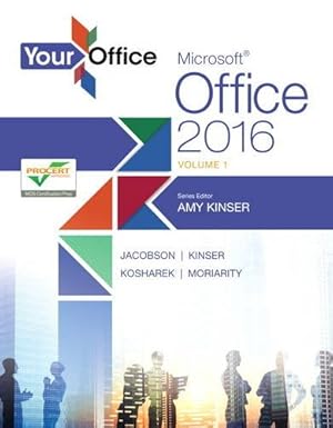 Seller image for Your Office: Microsoft Office 2016 Volume 1 (Your Office for Office 2016 Series) by Kinser, Amy S., Jacobson, Kristyn, Kinser, Eric, Kosharek, Diane, Moriarity, Brant [Spiral-bound ] for sale by booksXpress