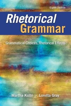 Seller image for Rhetorical Grammar: Grammatical Choices, Rhetorical Effects (8th Edition) by Kolln, Martha J., Gray, Loretta S. [Paperback ] for sale by booksXpress