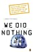 Seller image for We Did Nothing: Why The Truth Doesnt Always Come Out When The Un Goes In [Soft Cover ] for sale by booksXpress