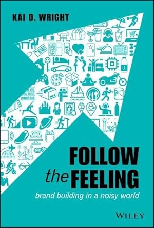 Bild des Verk�ufers f�r Follow the Feeling: Brand Building in a Noisy World zum Verkauf von moluna