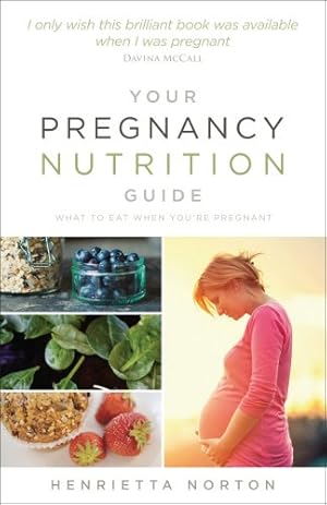 Immagine del venditore per Your Pregnancy Nutrition Guide: What to Eat When You're Pregnant by Norton, Henrietta [Paperback ] venduto da booksXpress