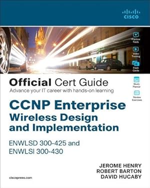 Seller image for CCNP Enterprise Wireless Design ENWLSD 300-425 and Implementation ENWLSI 300-430 Official Cert Guide: Designing & Implementing Cisco Enterprise Wireless Networks (Certification Guide) by Henry, Jerome, Barton, Robert, Hucaby, David [Misc. Supplies ] for sale by booksXpress