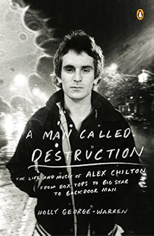 Image du vendeur pour A Man Called Destruction: The Life and Music of Alex Chilton, From Box Tops to Big Star to Backdoor Man by George-Warren, Holly [Paperback ] mis en vente par booksXpress