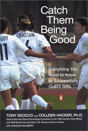 Seller image for Catch Them Being Good: Everything You Need to Know to Successfully Coach Girls by Dicicco, Tony, Hacker, Colleen, Salzberg, Charles [Paperback ] for sale by booksXpress