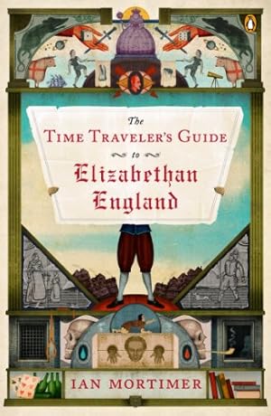 Seller image for The Time Traveler's Guide to Elizabethan England by Mortimer, Ian [Paperback ] for sale by booksXpress