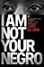 Seller image for I Am Not Your Negro [Soft Cover ] for sale by booksXpress