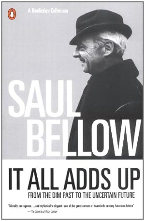 Seller image for It All Adds Up: From the Dim Past to the Uncertain Future (Penguin Great Books of the 20th Century) by Bellow, Saul [Paperback ] for sale by booksXpress