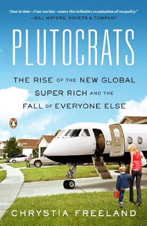 Seller image for Plutocrats: The Rise of the New Global Super-Rich and the Fall of Everyone Else by Freeland, Chrystia [Paperback ] for sale by booksXpress