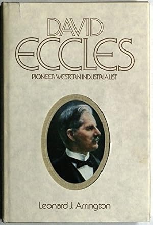 David Eccles - Pioneer Western Industrialist