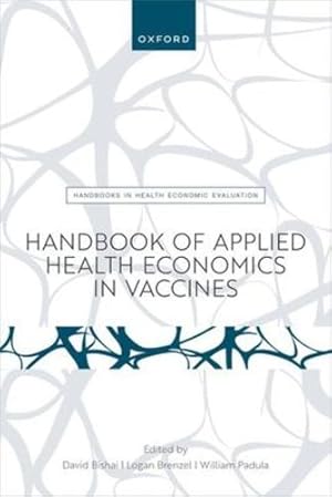 Bild des Verkufers fr Handbook of Applied Health Economics in Vaccines (Handbooks in Health Economic Evaluation) [Paperback ] zum Verkauf von booksXpress