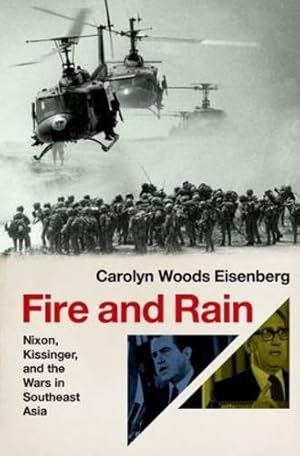 Image du vendeur pour Fire and Rain: Nixon, Kissinger, and the Wars in Southeast Asia by Eisenberg, Carolyn Woods [Hardcover ] mis en vente par booksXpress