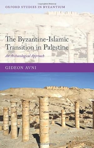 Imagen del vendedor de The Byzantine-Islamic Transition in Palestine: An Archaeological Approach (Oxford Studies in Byzantium) by Avni, Gideon [Hardcover ] a la venta por booksXpress