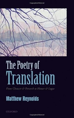 Seller image for The Poetry of Translation: From Chaucer & Petrarch to Homer & Logue by Reynolds, Matthew M. [Hardcover ] for sale by booksXpress