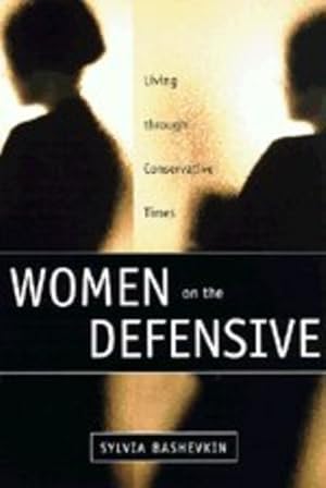 Imagen del vendedor de Women on the Defensive: Living through Conservative Times by Bashevkin, Sylvia [Hardcover ] a la venta por booksXpress