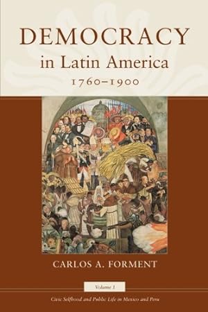 Seller image for Democracy in Latin America, 1760-1900: Volume 1, Civic Selfhood and Public Life in Mexico and Peru (Morality and Society Series) by Forment, Carlos A. [Paperback ] for sale by booksXpress