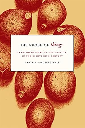 Seller image for The Prose of Things: Transformations of Description in the Eighteenth Century by Wall, Cynthia Sundberg [Paperback ] for sale by booksXpress