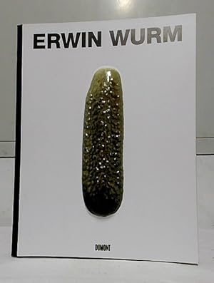 Erwin Wurm - Gurke. [Bildred. Uta Grosenick ; Erwin Wurm. Texte Stephan Berg . Übers. Stefan Barm...