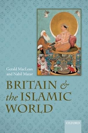Bild des Verkufers fr Britain and the Islamic World, 1558-1713 by MacLean, Gerald, Matar, Nabil [Hardcover ] zum Verkauf von booksXpress