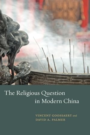 Seller image for The Religious Question in Modern China by Goossaert, Vincent, Palmer, David A. [Paperback ] for sale by booksXpress