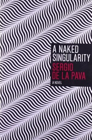 Seller image for A Naked Singularity: A Novel by De La Pava, Sergio [Paperback ] for sale by booksXpress