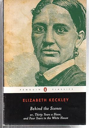 Seller image for Behind the Scenes: or, Thirty Years a Slave, and Four Years in the White House (Penguin Classics) for sale by EdmondDantes Bookseller