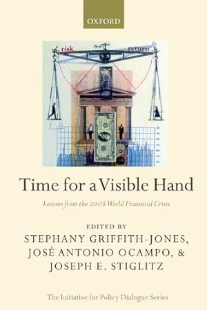 Seller image for Time for a Visible Hand: Lessons from the 2008 World Financial Crisis (Initiative for Policy Dialogue) by Griffith-Jones, Stephany, Ocampo, José Antonio, Stiglitz, Joseph E. [Paperback ] for sale by booksXpress