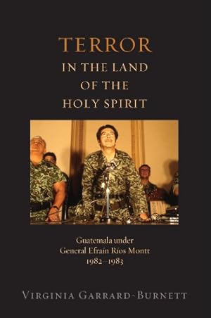 Seller image for Terror in the Land of the Holy Spirit: Guatemala under General Efrain Rios Montt 1982-1983 (Religion and Global Politics) by Garrard-Burnett, Virginia [Paperback ] for sale by booksXpress