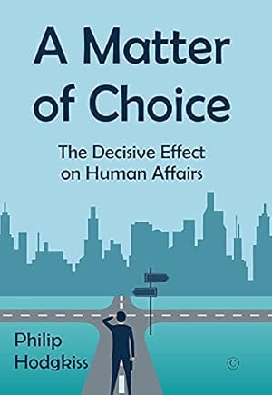 Seller image for A Matter of Choice: The Decisive Effect on Human Affairs by Hodgkiss, Philip [Paperback ] for sale by booksXpress