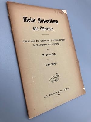 Meine Ausweisung aus Österreich. Bilder aus den Tagen der Zentrumsherrschaft in Deutschland und Ö...