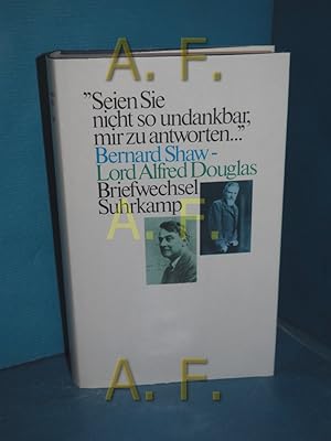 Image du vendeur pour Briefwechsel : "Seien Sie nicht so undankbar, mir zu antworten" Bernard Shaw , Lord Alfred Douglas. Hrsg. von Mary Hyde. Aus d. Engl. von Ursula Michels-Wenz mis en vente par Antiquarische Fundgrube e.U.