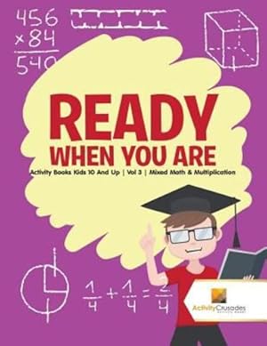 Image du vendeur pour Ready When You Are : Activity Books Kids 10 And Up | Vol 3 | Mixed Math & Multiplication by Crusades, Activity [Paperback ] mis en vente par booksXpress