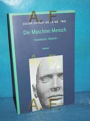 Bild des Verkufers fr Die Maschine Mensch : Franzsische - Deutsch Julien Offray de la Mettrie. bers. und hrsg. von Claudia Becker / Philosophische Bibliothek , Bd. 407 zum Verkauf von Antiquarische Fundgrube e.U.